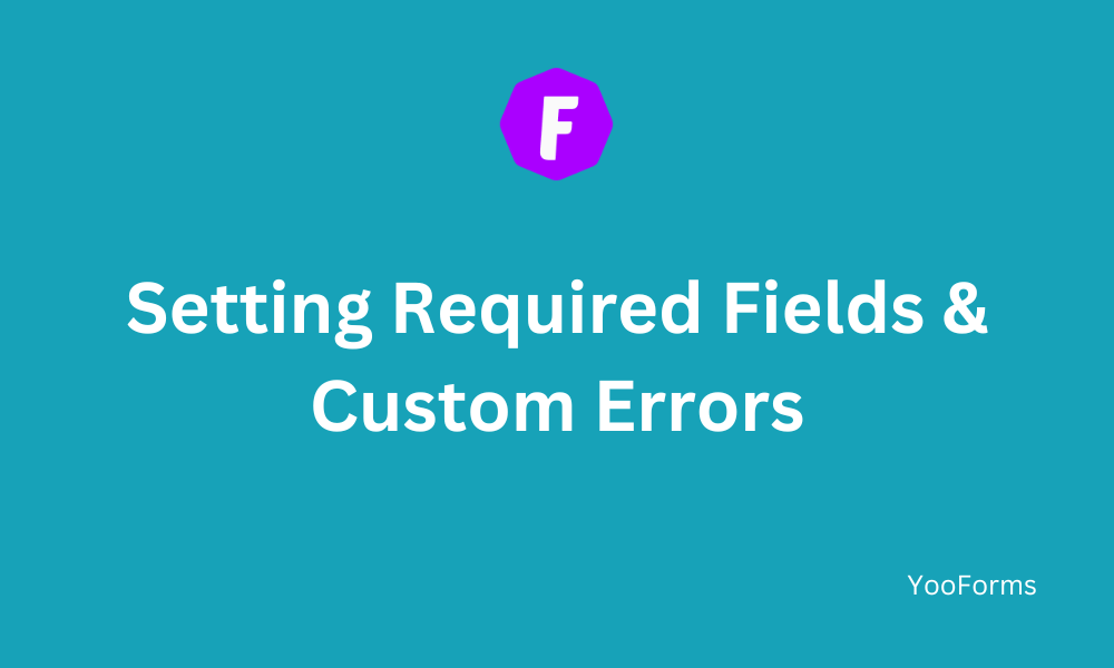 Setting Required Fields & Custom Errors