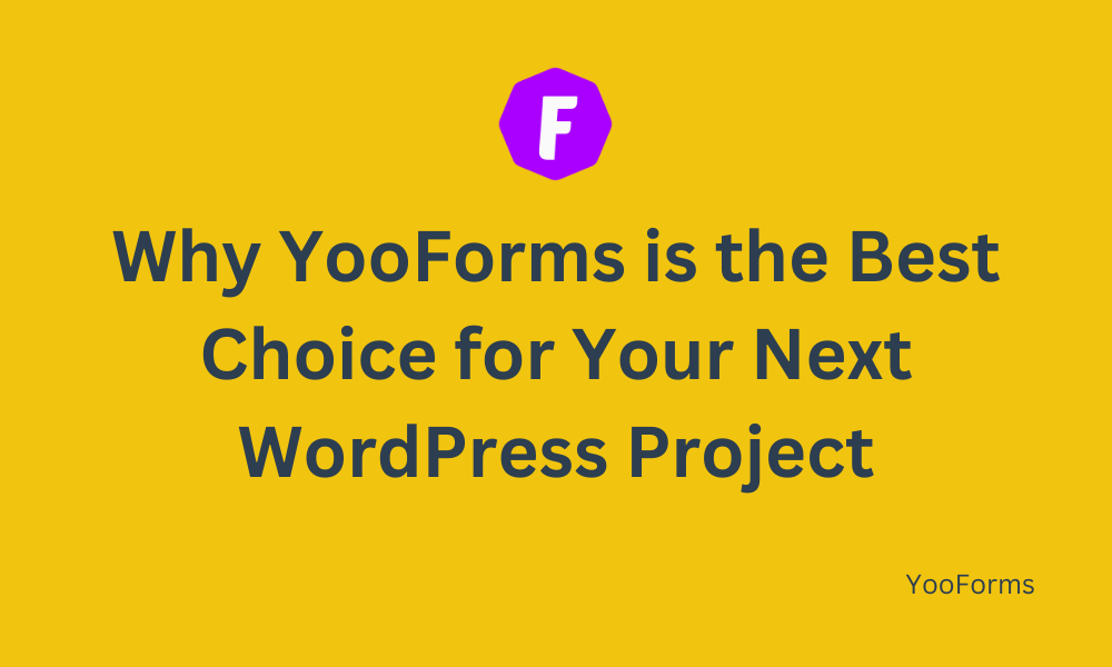 Why YooForms is the Best Choice for Your Next WordPress Project